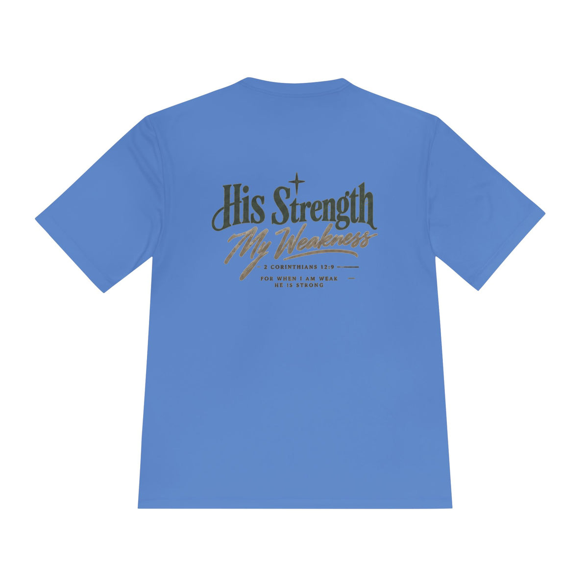 "His Strength My Weakness" Moisture-Wicking Shirt