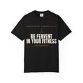Be Fervent In Your Fitness T-Shirt — Christian Fitness Motivational Tee