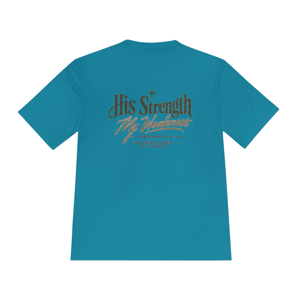 "His Strength My Weakness" Moisture-Wicking Shirt